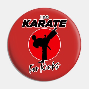 I do Karate for Kicks Pin