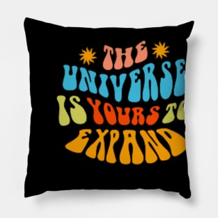 The Universe Is Yours To Expand Pillow