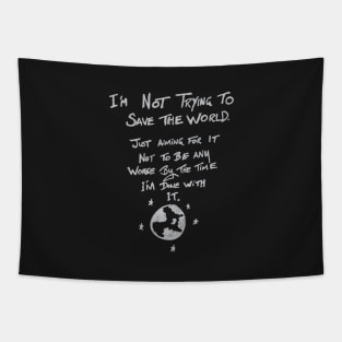 I'm not trying to save the world Tapestry