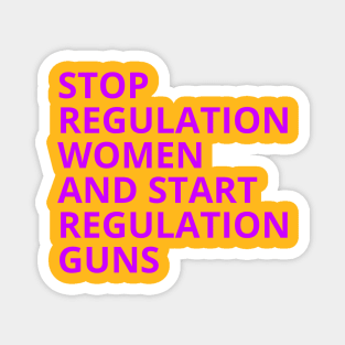 Stop Regulating Women And Start Regulating Guns Magnet