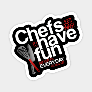 Chefs just want to have fun - Adventures in Everyday Cooking Magnet