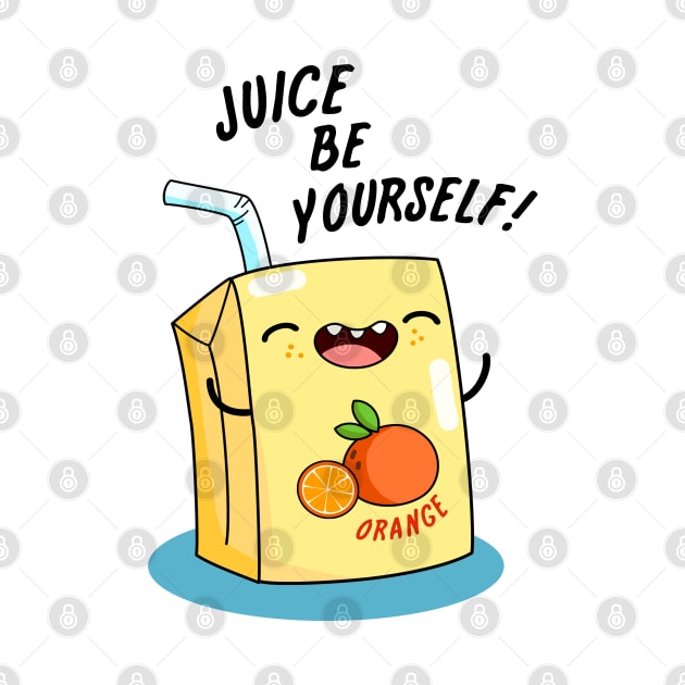 Juice Be Yourself Cute Juice Pun by punnybone