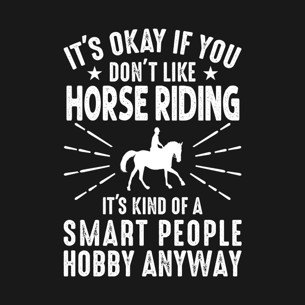 It’s Okay if You Don’t Like Horse Riding, Funny Horse Rider by loveshop