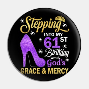 Stepping Into My 61st Birthday With God's Grace & Mercy Bday Pin