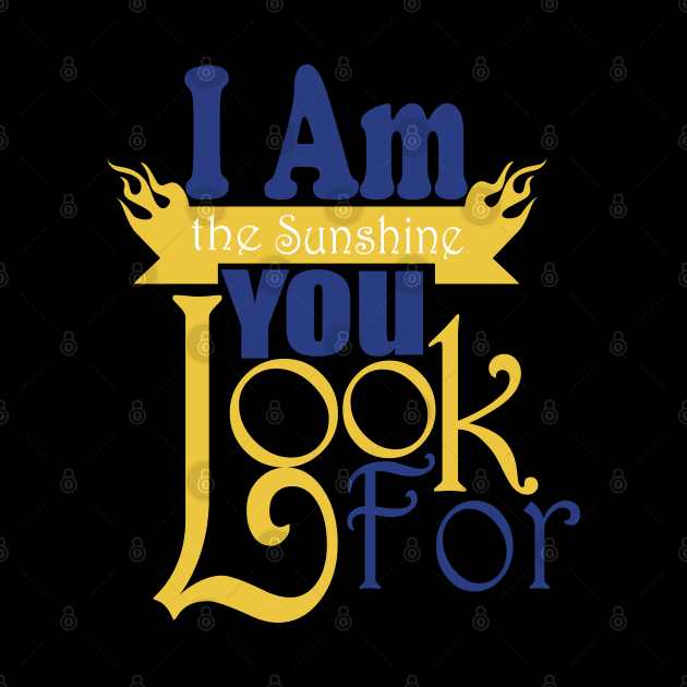 I Am The Sunshine You Look For tshirts by Day81