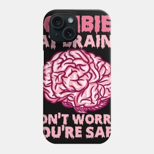 Zombies eat Brains so you're safe graphic for a Halloween Fan Phone Case