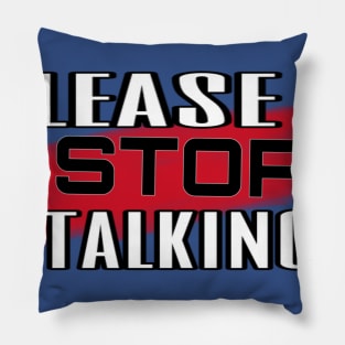 Please Stop Talking Pillow