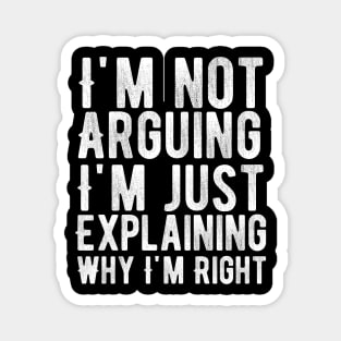 I'm not arguing I'm simply explaining why I'm right Magnet