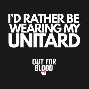 I'd rather be wearing my unitard T-Shirt