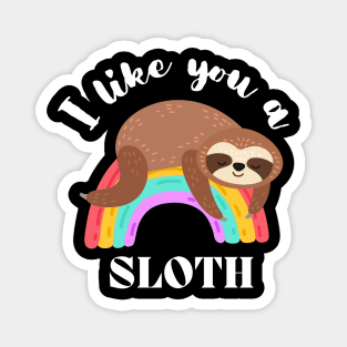 I Like You A Sloth - Cute and Funny Magnet