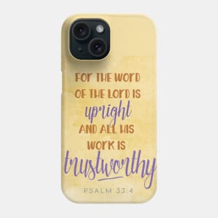 For the word of the Lord is upright Psalm 33:4 Phone Case