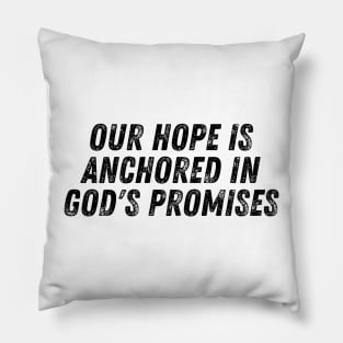 Our Hope Is Anchored In God's Promises Christian Quote Pillow