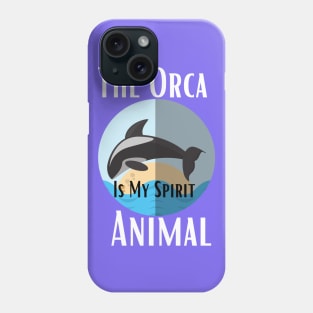 The Orca Is My Spirit Animal Phone Case