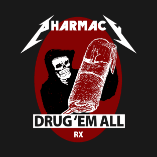 Pharmacy Metal Drug 'Em All T-Shirt