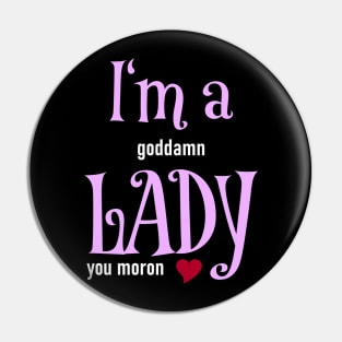 I'm a goddamn Lady Pin