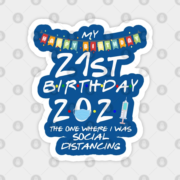 21st Birthday 2021-The One Where I Was Social Distancing Magnet by StudioElla