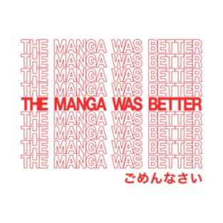 THE MANGA WAS BETTER - im sorry T-Shirt