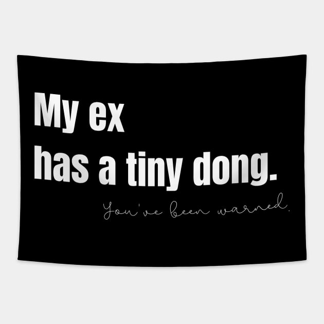 My Ex Has a Tiny Dong Tapestry by nathalieaynie