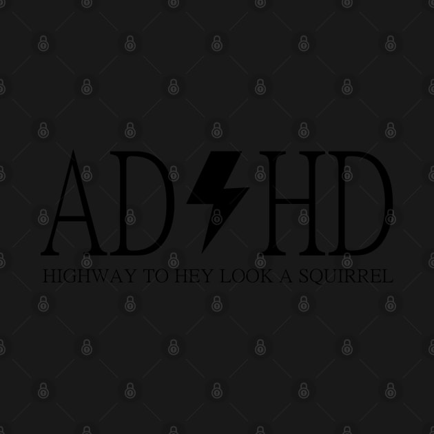 ADHD Highway To Hey Look A Squirre by TheMegaStore