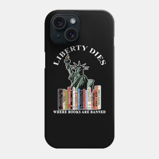 Liberty dies where books are banned Phone Case