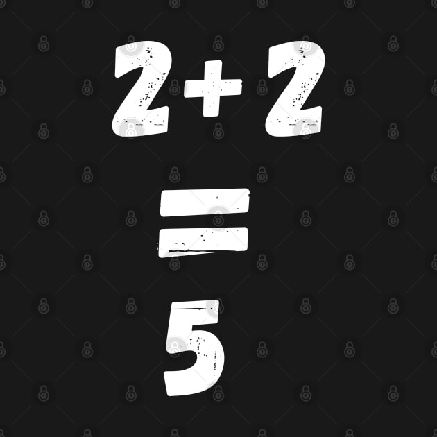 Two Plus Two Equals Five 2+2=5  Funny Math Is Hard by ChestifyDesigns