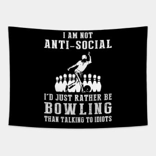 i am not anti social i'd just rather be bowling than talking to idiots Tapestry