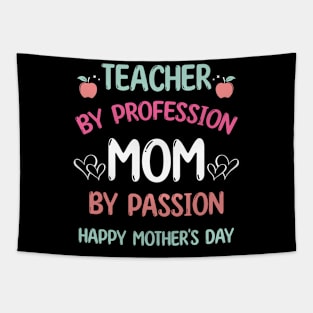 Teacher By Profession Mom By Passion Happy Mother's Day 2024 Tapestry