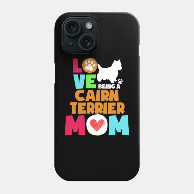Love being a cairn terrier mom tshirt best cairn terrier Phone Case by adrinalanmaji