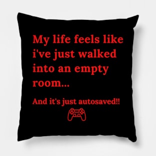 My life feels like i've just walked into an empty room... Pillow