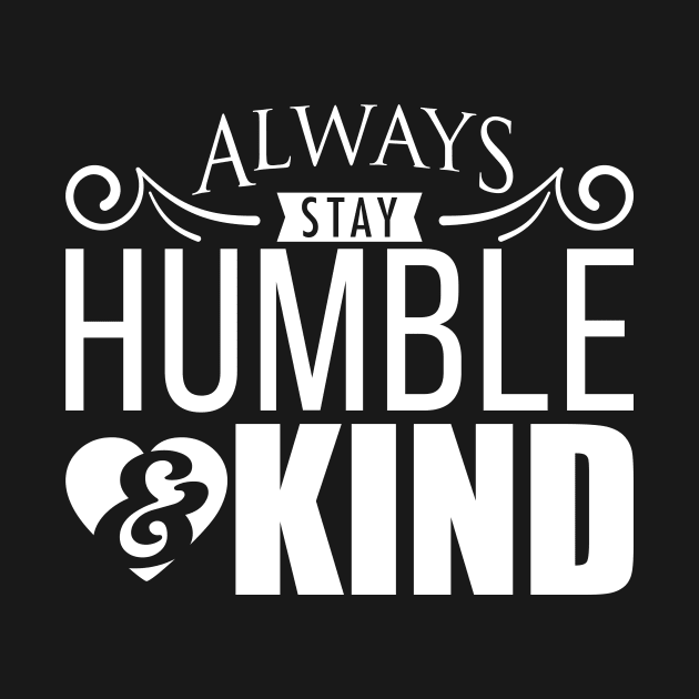 'Always Stay Humble And Kind' Inspirational by ourwackyhome