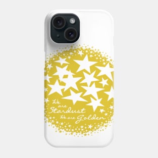 We are Stardust. We are Golden. Phone Case