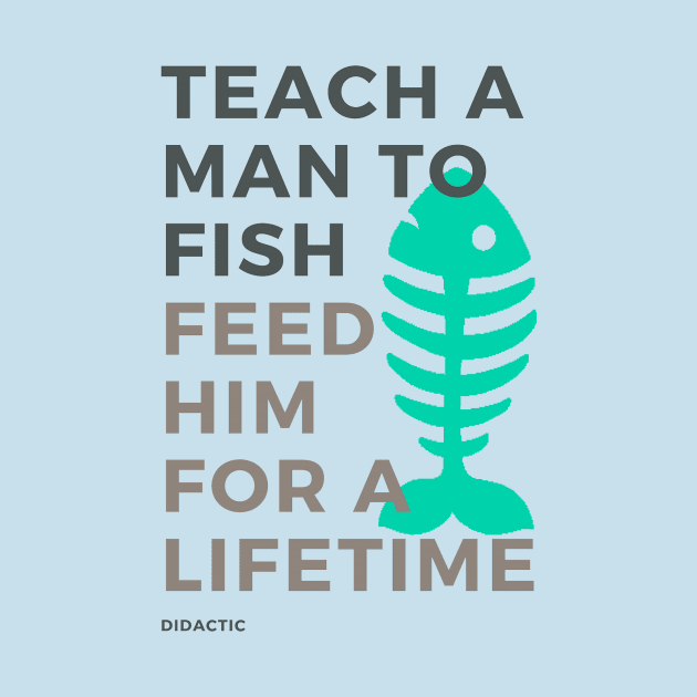 Teach a Man to Fish by didactic