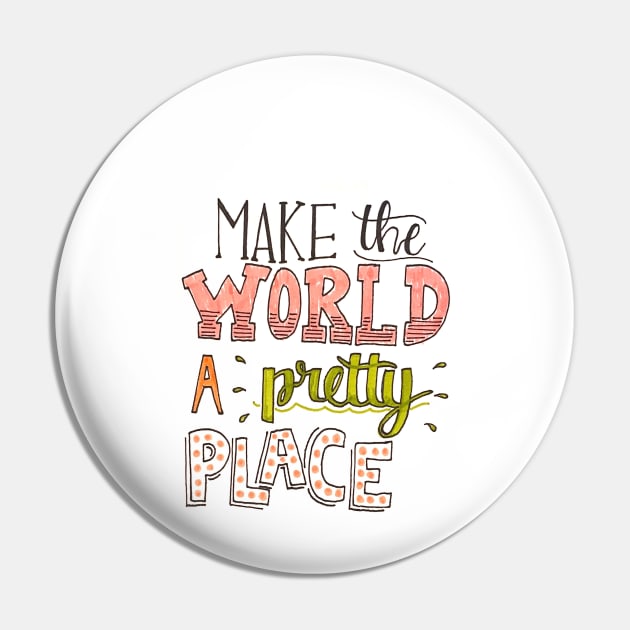 Make the World Pretty Pin by nicolecella98