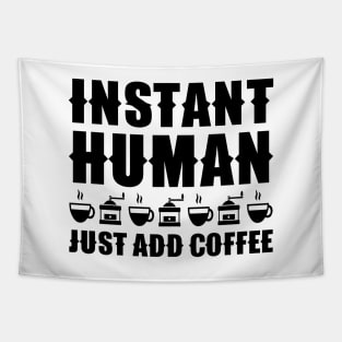 Instant Human Just Add Coffee Tapestry