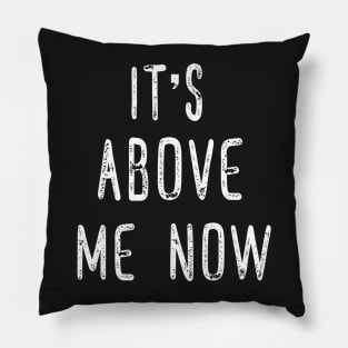 Its Above Me Now Anti Racist Pillow