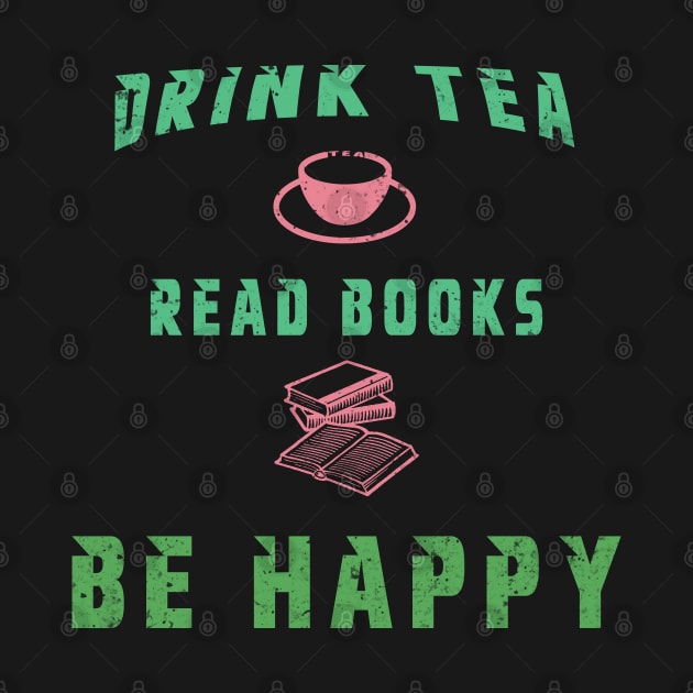 Drink Tea Read Books Be Happy by MBRK-Store