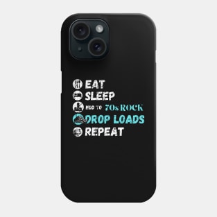 Eat Sleep Listening To 70s Rock Drop Loads Repeat Phone Case