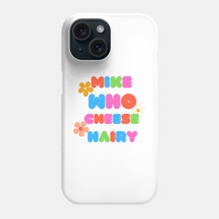 Mike who cheese hairy Phone Case