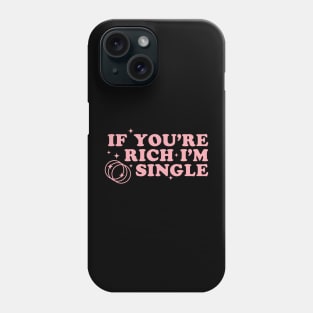 If Youre Rich Im Single Sassy Y2K Aesthetic Pink Retro Funny Phone Case