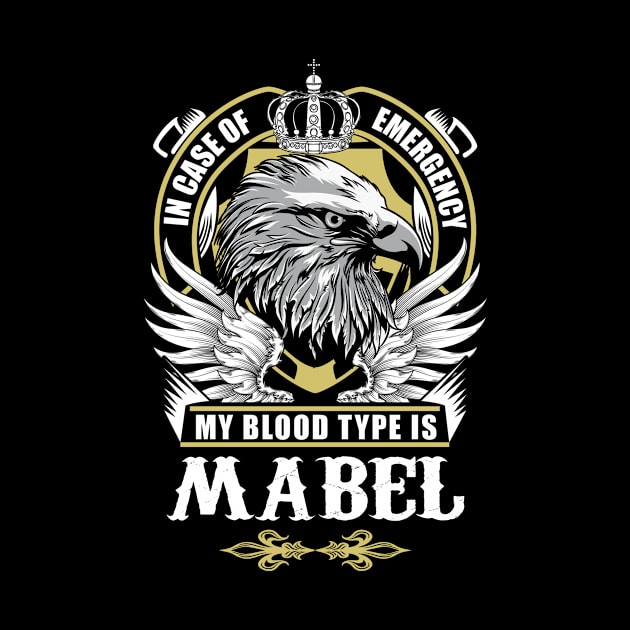 Mabel Name T Shirt - In Case Of Emergency My Blood Type Is Mabel Gift Item by AlyssiaAntonio7529