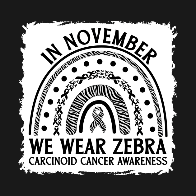 In November We Wear Zebra Carcinoid Cancer Awareness by Geek-Down-Apparel