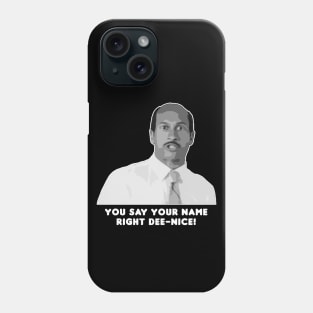 You Say Your Name Right Dee-Nice! Phone Case