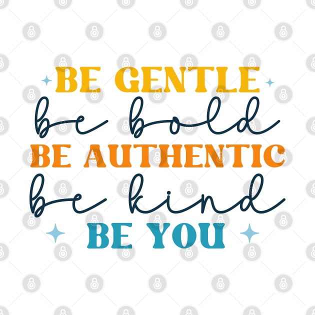 be gentle be bold be authentic be you by lumenoire