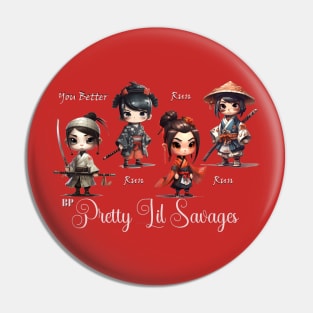 Pretty Lil Savages - Samurai Girls Pin