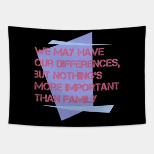 Family quote, We may have our differences, but nothing’s more important than family Tapestry