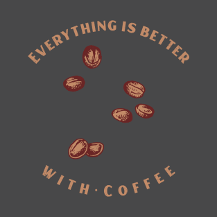 Everything is Better with Coffee T-Shirt