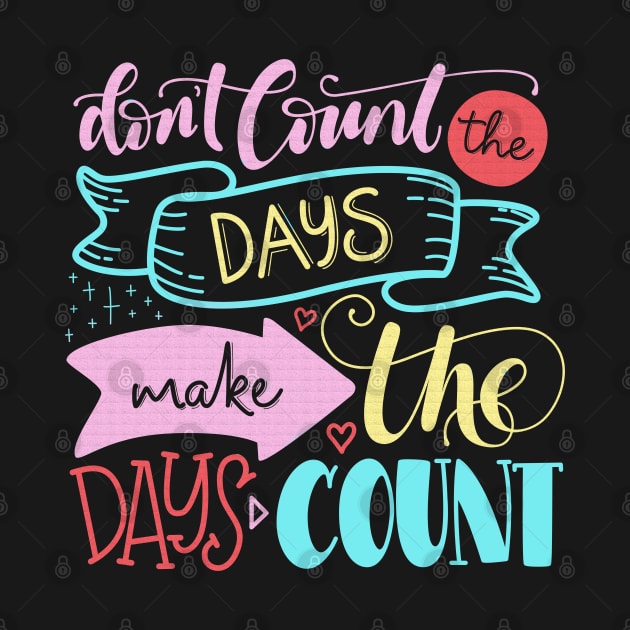 Don't count the days make the days count - Quote by RedCrunch