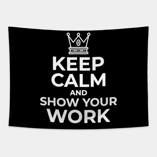 Keep Calm And Show Your Work Funny Math Teacher Gift Tapestry by FONSbually