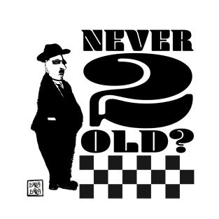 Never too old? T-Shirt