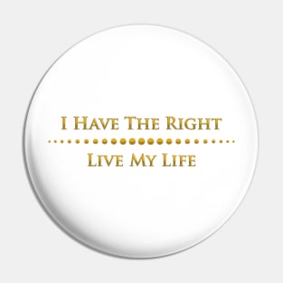 I have the right to live my life Pin